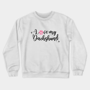 I Love my Dachshund Crewneck Sweatshirt